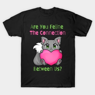 Flirty Cat, Are You Feline The Connection Between Us? T-Shirt